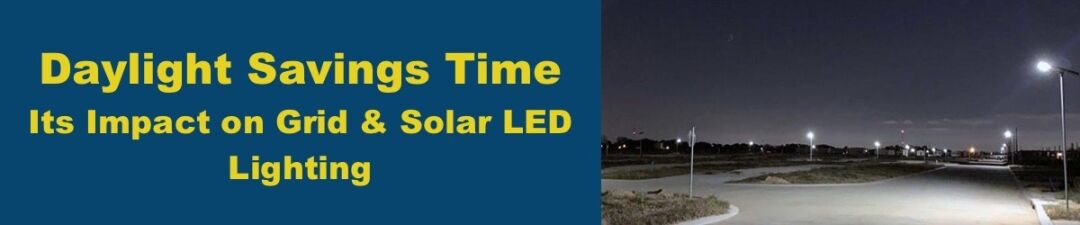 Daylight-Savings-Time.jpg Daylight Savings Time and Its Impact on Grid-Connected and Solar LED Lighting