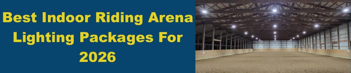 Best-Indoor-Riding-Arena-Lighting-Packages-For-2026-arena-lighting-for-horses-Banner.jpg Best Indoor Riding Arena Lighting Packages For 2026 - arena lighting for horses Banner