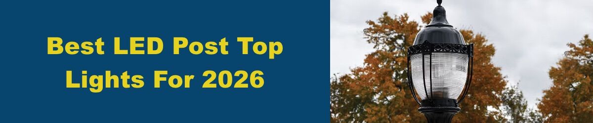 Best-LED-Post-Top-Lights-For-2026.jpg Best LED Post Top Lights For 2026