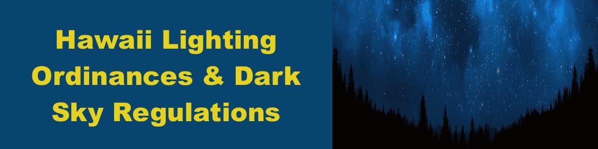 Hawaii Lighting Ordinances & Dark Sky Regulations Hawaii Lighting Ordinances & Dark Sky Regulations