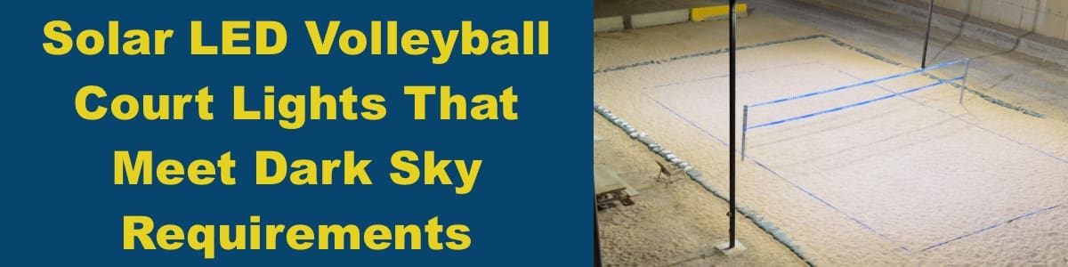 Solar LED Volleyball Court Lights That Meet Dark Sky Requirements Solar Volleyball LED Light Fixtures That Meet Dark Sky Requirements