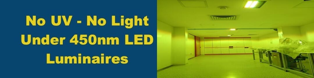 No UV - No Light Under 450nm LED Luminaires No UV - No Light Under 450nm LED Luminaires