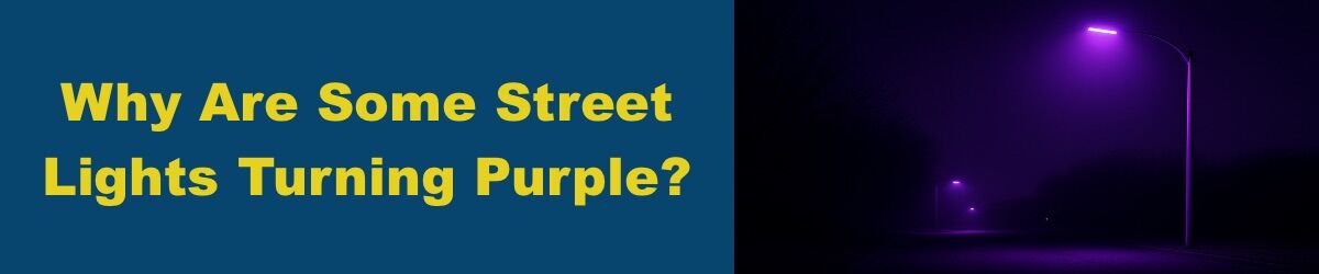 Why-Are-Some-Street-Lights-Purple.jpg Why Are Some Street Lights Turning Purple?